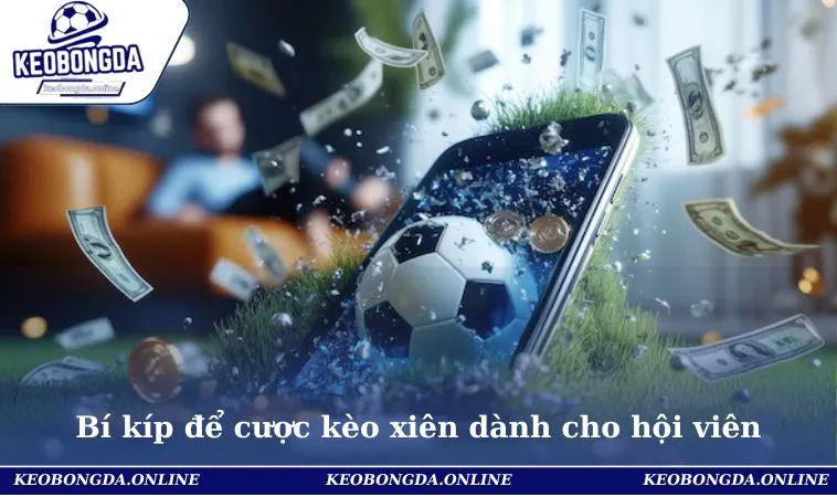 Kèo Xiên Là Gì - Cập Nhật Thông Tin Chính Xác Cho Bet Thủ 3 Bí kíp để cược kèo xiên dành cho hội viên