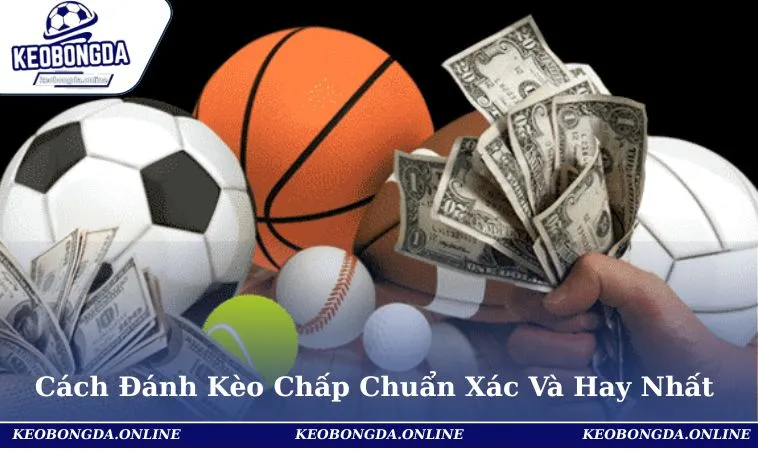 Cách Đánh Kèo Chấp Chuẩn Xác Và Hay Nhất Hiện Nay