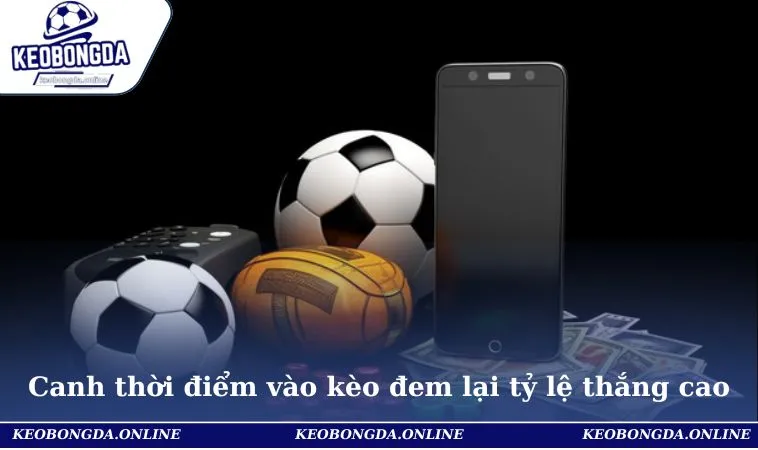 Cách Đánh Kèo Chấp Chuẩn Xác Và Hay Nhất Hiện Nay 3 Canh thời điểm vào kèo đem lại tỷ lệ thắng cao