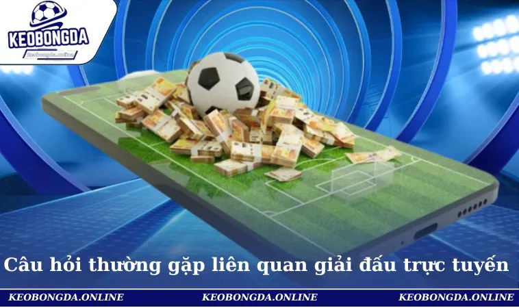 Câu Hỏi Thường Gặp 3 Câu hỏi thường gặp liên quan đến các giải đấu trực tuyến hấp dẫn