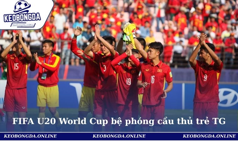Liên Đoàn Bóng Đá Quốc Tế Và Tầm Ảnh Hưởng Toàn Cầu 3 FIFA U20 World Cup bệ phóng cầu thủ trẻ thế giới