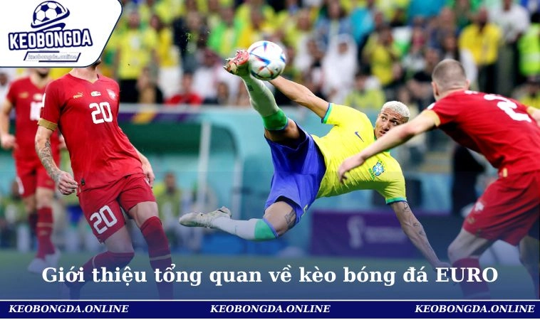 Cách Chơi Kèo Bóng Đá EURO - Bí Quyết Đọc Và Ra Quyết Định 1 Giới thiệu tổng quan về kèo bóng đá EURO