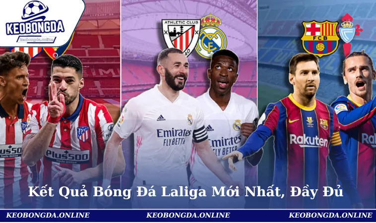 Kết Quả Bóng Đá Laliga Mới Nhất, Đầy Đủ Và Chính Xác