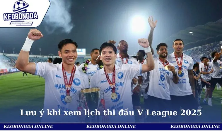 Lịch Bóng Đá V League 2025 Cập Nhật Mới Nhất Cho Hội Viên 3 Lưu ý khi xem lịch thi đấu V League 2025