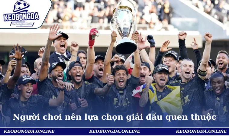 Cách Bắt Kèo Bóng Đá Không Thua & Thắng Lớn Ngay Lần Đầu 2 Người chơi nên lựa chọn giải đấu quen thuộc