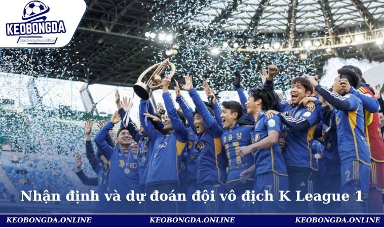 Bảng Xếp Hạng Bóng Đá Hàn Quốc - K League 1 Đang Dậy Sóng 3 Nhận định và dự đoán đội vô địch K League 1