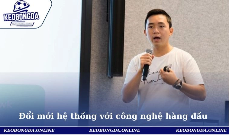 Đổi mới hệ thống với công nghệ hàng đầu