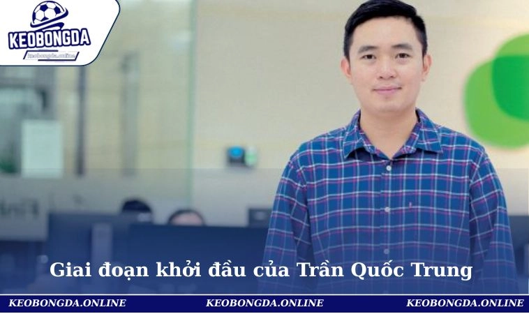 Giai đoạn khởi đầu của Trần Quốc Trung